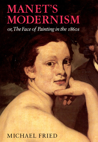 Manet's Modernism: or, The Face of Painting in the 1860s (Paperback)