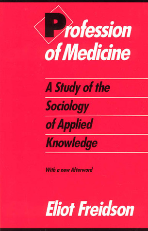 Profession of Medicine: A Study of the Sociology of Applied Knowledge (Paperback)