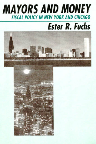 Mayors and Money: Fiscal Policy in New York and Chicago (American Politics and Political Economy Series)