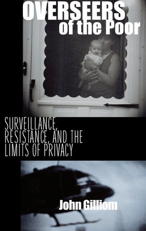 Overseers of the Poor: Surveillance, Resistance, and the Limits of Privacy (Chicago Series in Law and Society)
