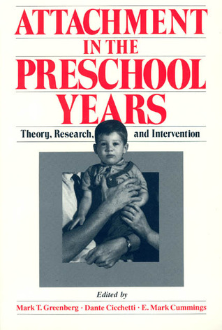 Attachment in the Preschool Years: Theory, Research, and Intervention (The John D. and Catherine T. MacArthur Foundation Series on Mental Health and Development)