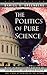 The Politics of Pure Science by Daniel S. Greenberg The Politics of Pure Science by Daniel S. Greenberg