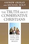 The Truth About Conservative Christians: What They Think and What They Believe