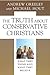 The Truth About Conservative Christians: What They Think and What They Believe
