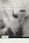 The Difficulty of Being a Dog
