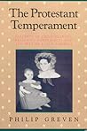 The Protestant Temperament: Patterns of Child-Rearing, Religious Experience, and the Self in Early America