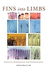 Fins into Limbs: Evolution, Development, and Transformation Fins into Limbs: Evolution, Development, and Transformation