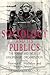 Sociology and Its Publics: The Forms and Fates of Disciplinary Organization (Heritage of Sociology Series)