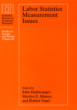 Labor Statistics Measurement Issues (Volume 60) (National Bureau of Economic Research Studies in Income and Wealth)