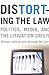 Distorting the Law: Politics, Media, and the Litigation Crisis (Chicago Series in Law and Society)
