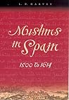 Muslims in Spain, 1500 to 1614 by L.P. Harvey