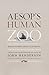 Aesop's Human Zoo by Phaedrus