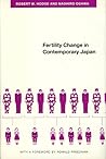 Fertility Change in Contemporary Japan (Population and Development Series) Fertility Change in Contemporary Japan (Population and Development Series)