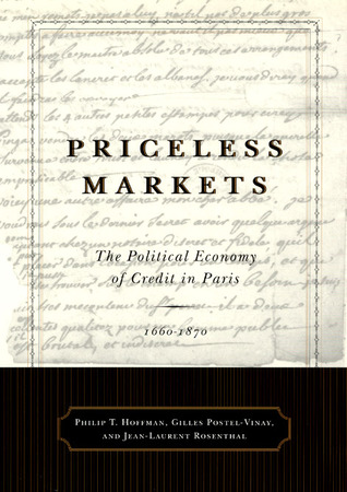 Priceless Markets: The Political Economy of Credit in Paris, 1660-1870 (Hardcover)