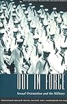 Out in Force: Sexual Orientation and the Military (Worlds of Desire: The Chicago Series on Sexuality, Gender, and Culture)