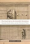 The Good Life in the Scientific Revolution: Descartes, Pascal, Leibniz, and the Cultivation of Virtue