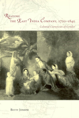 Reading the East India Company 1720-1840: Colonial Currencies of Gender (Women in Culture and Society)