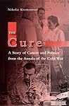 The Cure: A Story of Cancer and Politics from the Annals of the Cold War The Cure: A Story of Cancer and Politics from the Annals of the Cold War