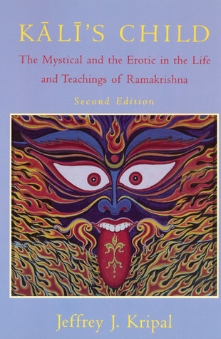 Kali's Child: The Mystical and the Erotic in the Life and Teachings of Ramakrishna (Paperback)