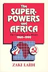 The Superpowers and Africa: The Constraints of a Rivalry, 1960-1990 The Superpowers and Africa: The Constraints of a Rivalry, 1960-1990