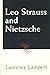 Leo Strauss and Nietzsche by Laurence Lampert