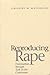 Reproducing Rape: Domination through Talk in the Courtroom (Chicago Series in Law and Society)