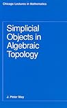 Simplicial Objects in Algebraic Topology (Chicago Lectures in Mathematics)