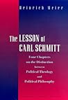The Lesson of Carl Schmitt: Four Chapters on the Distinction between Political Theology and Political Philosophy The Lesson of Carl Schmitt: Four Chapters on the Distinction between Political Theology and Political Philosophy