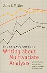 The Chicago Guide to Writing about Multivariate Analysis by Jane E. Miller The Chicago Guide to Writing about Multivariate Analysis by Jane E. Miller