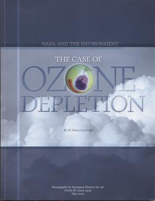 NASA and the Environment: The Case of Ozone Depletion (Monographs in Aerospace History)