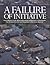 A Failure of Initiative: Fi...