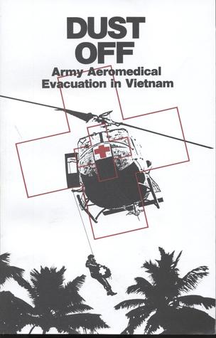 Dust Off: Army Aeromedical Evacuation in Vietham (Center of Military History Publication)