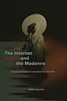 The Internet and the Madonna: Religious Visionary Experience on the Web