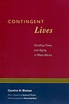 Contingent Lives: Fertility, Time, and Aging in West Africa (Volume 2) (Lewis Henry Morgan Lecture Series) Contingent Lives: Fertility, Time, and Aging in West Africa (Volume 2) (Lewis Henry Morgan Lecture Series)
