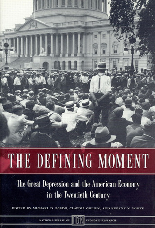 The Defining Moment: The Great Depression and the American Economy in the Twentieth Century (National Bureau of Economic Research Project Report)