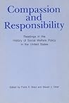 Compassion and Responsibility: Readings in the History of Social Welfare Policy in the United States