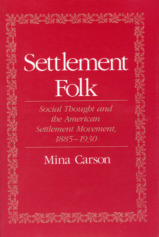 Settlement Folk: Social Thought and the American Settlement Movement, 1885-1930 (Hardcover)