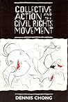 Collective Action and the Civil Rights Movement (American Politics and Political Economy Series) Collective Action and the Civil Rights Movement (American Politics and Political Economy Series)