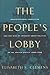 The People's Lobby: Organizational Innovation and the Rise of Interest Group Politics in the United States, 1890-1925