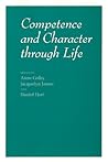 Competence and Character through Life (The John D. and Catherine T. MacArthur Foundation Series on Mental Health and Development)