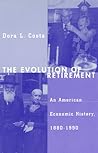 The Evolution of Retirement: An American Economic History, 1880-1990 (National Bureau of Economic Research Series on Long-Term Factors in Economic Development)