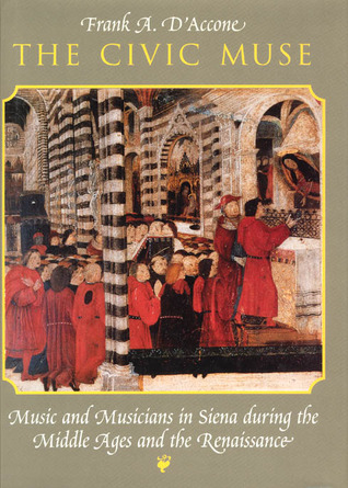 The Civic Muse: Music and Musicians in Siena during the Middle Ages and the Renaissance (Hardcover)