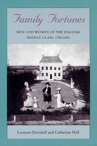 Family Fortunes: Men and Women of the English Middle Class 1780 - 1850 (Paperback)