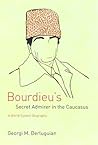 Bourdieu's Secret Admirer in the Caucasus: A World-System Biography Bourdieu's Secret Admirer in the Caucasus: A World-System Biography