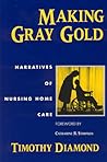 Making Gray Gold: Narratives of Nursing Home Care (Women in Culture and Society)