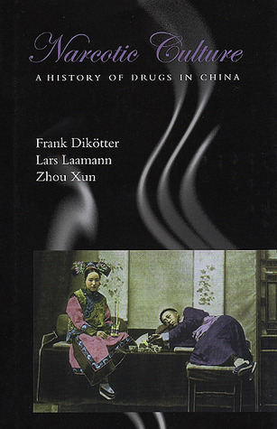 Narcotic Culture: A History of Drugs in China