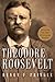 Theodore Roosevelt: A Biography