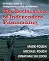 The Declaration of Independent Filmmaking: An Insider's Guide To Making Movies Outside of Hollywood