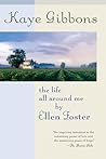 The Life All Around Me By Ellen Foster by Kaye Gibbons