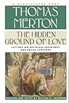 Hidden Ground of Love: The Letters of Thomas Merton on Religious Experience and Social Concerns